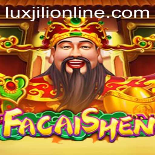 Exploring FaCaiShen: A Thorough Guide to Luxjili Online Casino Game