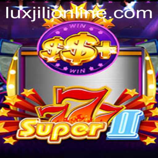 Explore the Thrills of Super777II – The Ultimate Luxjili Online Gaming Experience